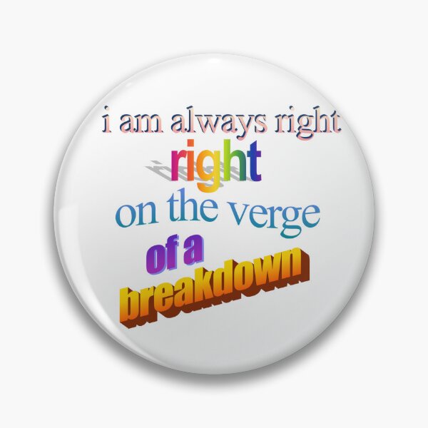 Item preview, i am always right right on the verge of a breakdown Wordart designed and sold by WorddArtt.