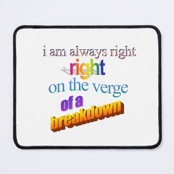 Item preview, i am always right right on the verge of a breakdown Wordart designed and sold by WorddArtt.