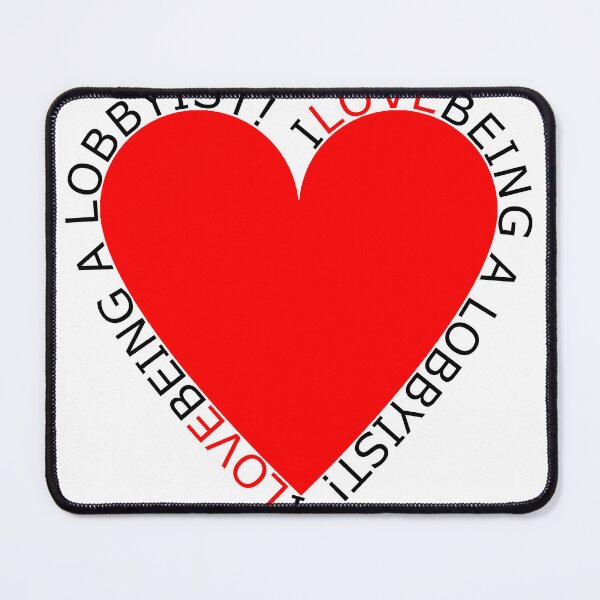 Item preview, I Love Being A Lobbyist designed and sold by TheIconSmith.