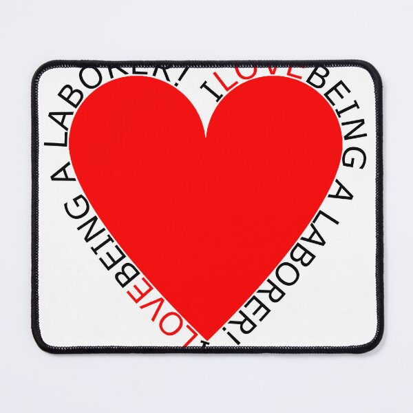 Item preview, I Love Being A Laborer designed and sold by TheIconSmith.