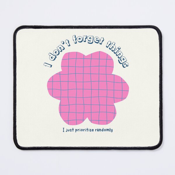 Item preview, I don't forget things, I just prioritise randomly designed and sold by Miss Prints.