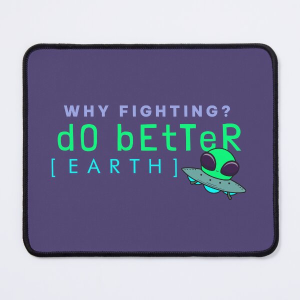 Item preview, Alien Why Fighting Do Better Earth Shirt designed and sold by heyyoyeah63.