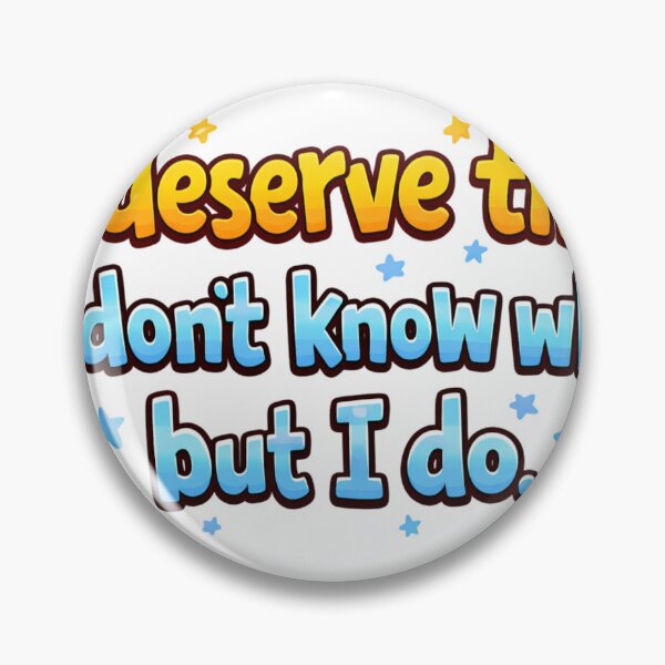 Item preview, I deserve this. I don’t know why, but I do. designed and sold by Chaos to Clarity.