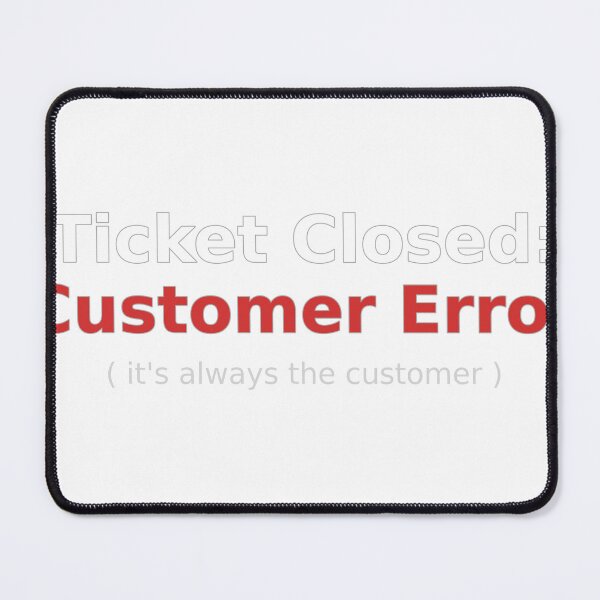 Item preview, Ticket Closed Customer Error designed and sold by TicketClosed.