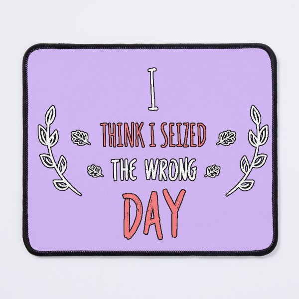 Item preview, Think I Seized The Wrong Day (Sarcastic Humor Phrase, Procrastination, Funny Design) designed and sold by AstronautMerch.