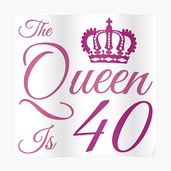 40th Birthday Queen Posters Redbubble