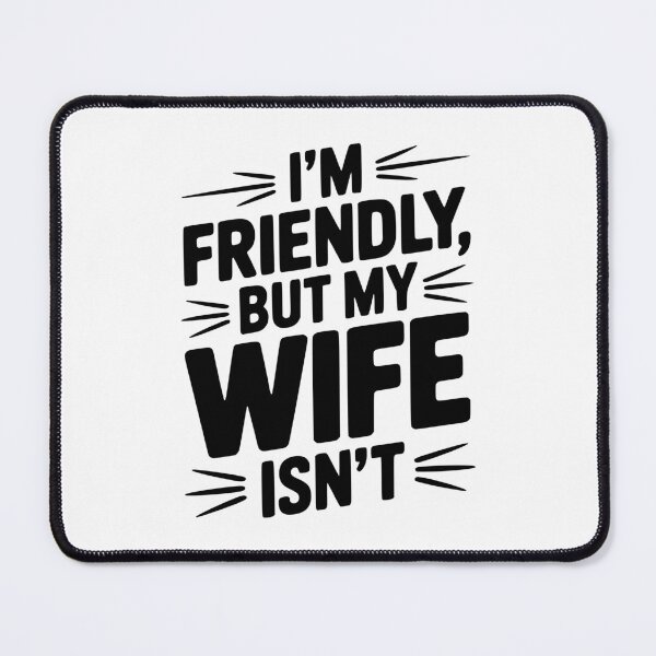 Item preview, I'm Friendly But My Wife Isn't designed and sold by Frank Ring.