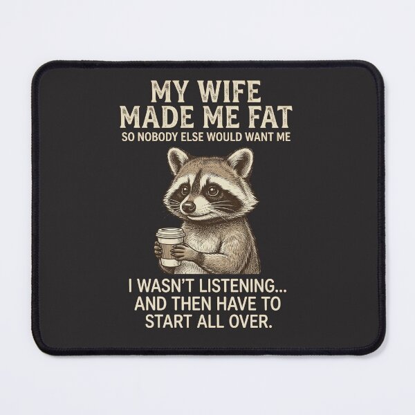 Item preview, My Wife Made Me Fat So Nobody Else Would Want Me I Wasn't Listening... And Then Have To Start All Over | Funny Husband Raccoon Marriage Quote designed and sold by FormalDehyena.