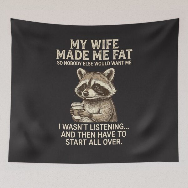 Item preview, My Wife Made Me Fat So Nobody Else Would Want Me I Wasn't Listening... And Then Have To Start All Over | Funny Husband Raccoon Marriage Quote designed and sold by FormalDehyena.