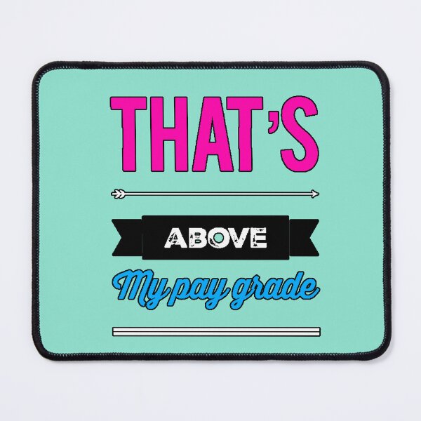 Item preview, That's Above My Pay Grade (Humorous Phrase, Sarcastic Work, Office, Funny Design) designed and sold by AstronautMerch.