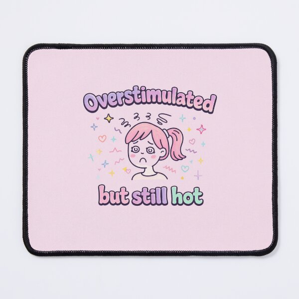Item preview, Overstimulated But Still Hot designed and sold by BritPoPBrat.
