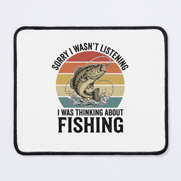 Item preview, Sorry I Wasn't Listening I Was Thinking About Fishing Fisherman Angler designed and sold by FormalDehyena.