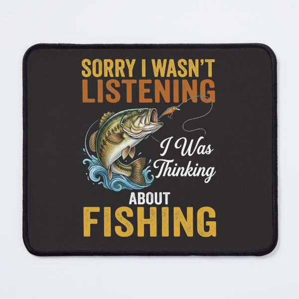 Item preview, Sorry I Wasn't Listening I Was Thinking About Fishing Fisherman Angler Hobby designed and sold by FormalDehyena.