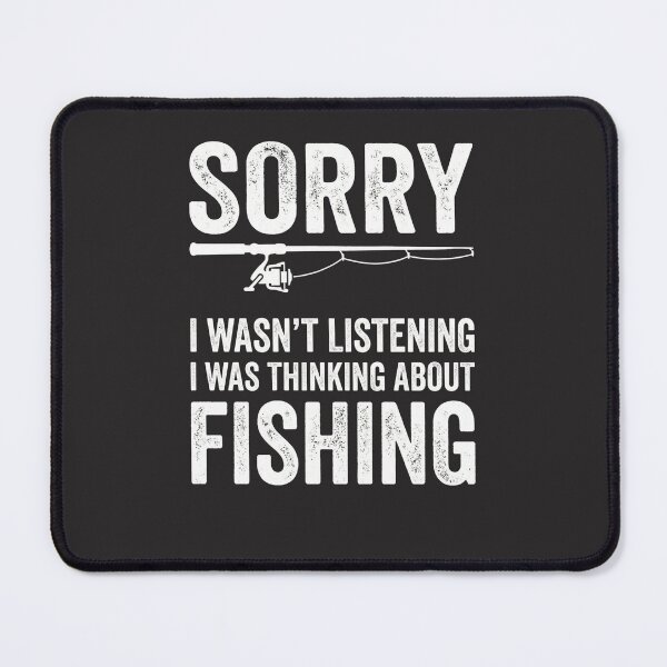 Item preview, Sorry I Wasn't Listening I Was Thinking About Fishing Fisherman Angler Hobby designed and sold by FormalDehyena.