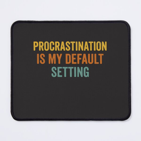 Item preview, Procrastination Is My Default Setting Procrastinator Humor Personality designed and sold by FormalDehyena.