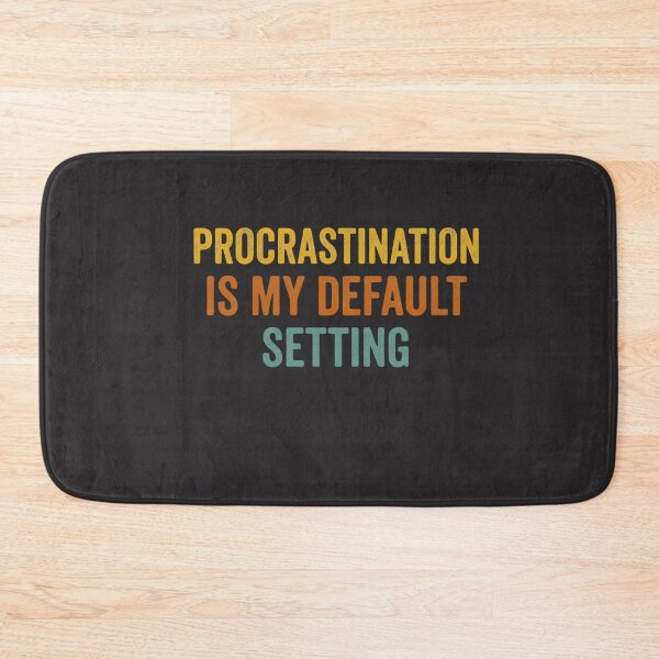 Item preview, Procrastination Is My Default Setting Procrastinator Humor Personality designed and sold by FormalDehyena.