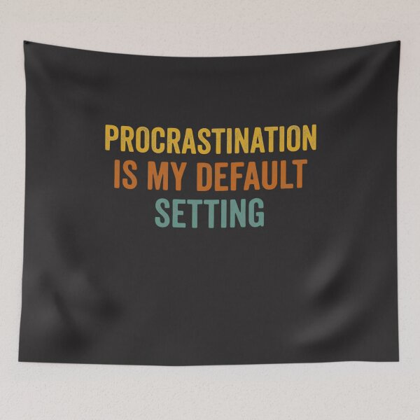 Item preview, Procrastination Is My Default Setting Procrastinator Humor Personality designed and sold by FormalDehyena.