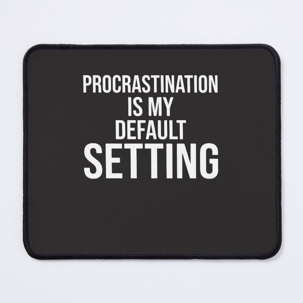 Item preview, Procrastination Is My Default Setting Procrastinator Humor Gift designed and sold by FormalDehyena.