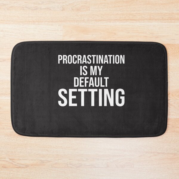 Item preview, Procrastination Is My Default Setting Procrastinator Humor Gift designed and sold by FormalDehyena.