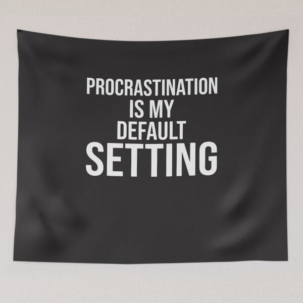Item preview, Procrastination Is My Default Setting Procrastinator Humor Gift designed and sold by FormalDehyena.