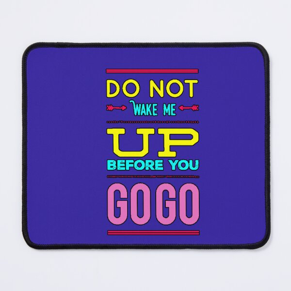 Item preview, Don't Wake Me Up Before You Go Go Funny Phrase Humor Sleep Meme Design designed and sold by AstronautMerch.
