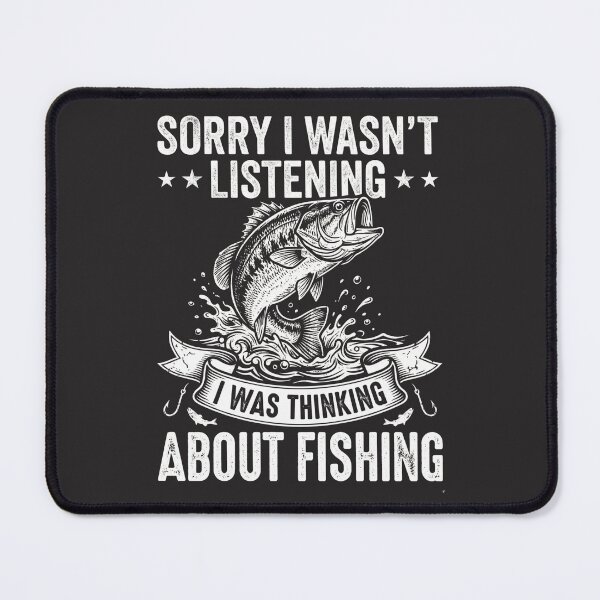 Item preview, Sorry I Wasn't Listening I Was Thinking About Fishing Angler Fisherman Hobby Lover designed and sold by FormalDehyena.