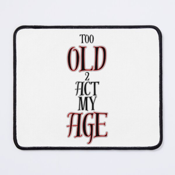 Item preview, Too Old To Act My Age Funny Sarcastic Quote Design designed and sold by Snedsdigital.
