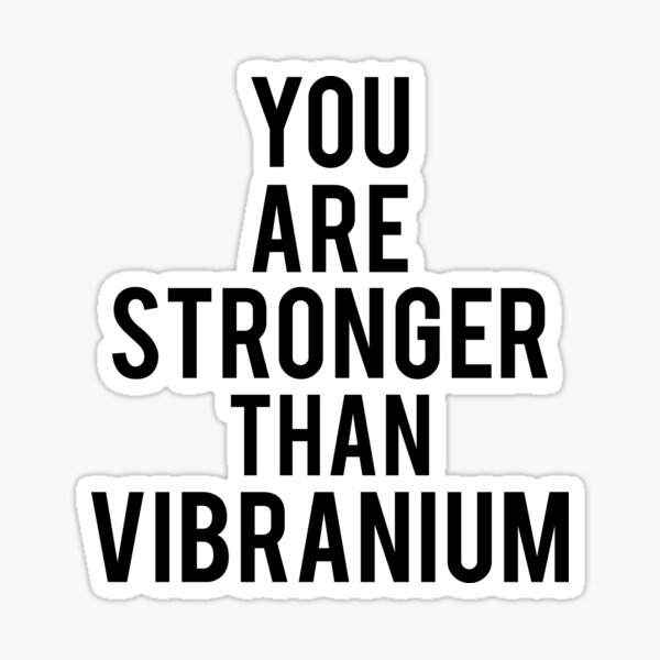"you are stronger than vibranium" Sticker for Sale by sciles Redbubble