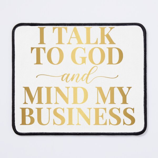 Item preview, I Talk to God And Mind My Business Faith Quote designed and sold by VGAfanatic.