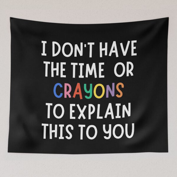 Item preview, I Don’t Have the Time or Crayons to Explain This designed and sold by stellacreates.