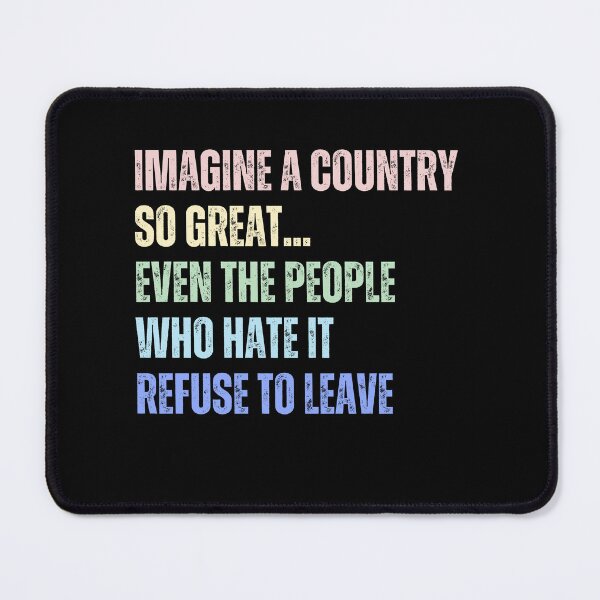 Item preview, Imagine A Country So Great Even The People Who Hate It America Quote designed and sold by SkeletonsDanger.