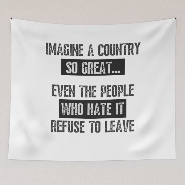 Item preview, Imagine A Country So Great Even The People Who Hate It Freedom Quote designed and sold by SkeletonsDanger.