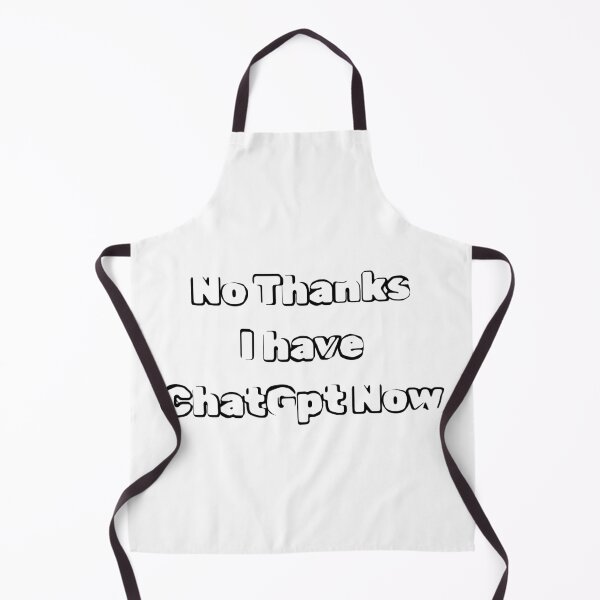 Item preview, No Thanks I have ChatGpt Now designed and sold by Shopayze.