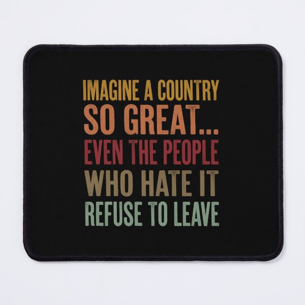 Item preview, Imagine A Country So Great Even The People Who Hate It Stars And Stripes Quote designed and sold by SkeletonsDanger.