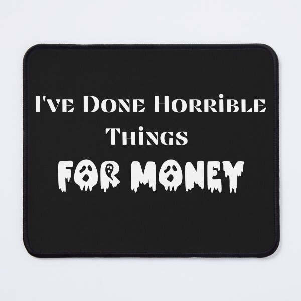 Item preview, Dark Humor Design – I've Done Horrible Things for Money designed and sold by La-Nuna.
