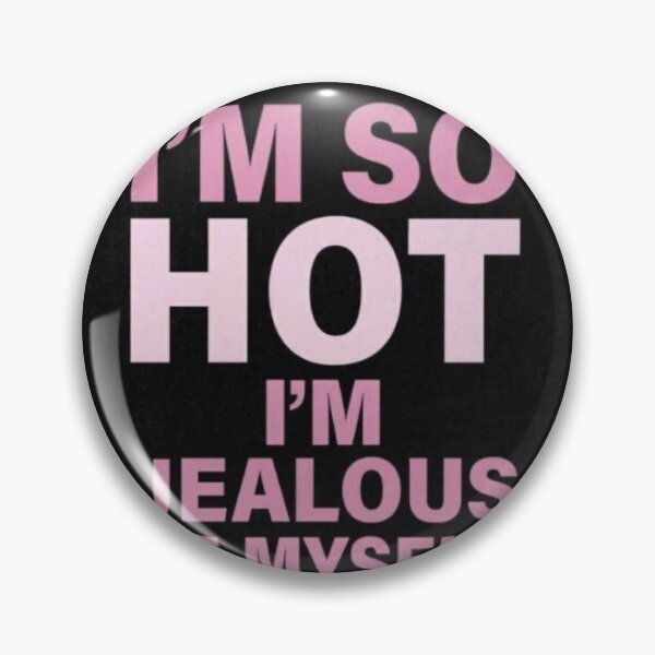Item preview, I M SO HOT. I AM JEALOUS OF MYSELF designed and sold by My Creation Shop .