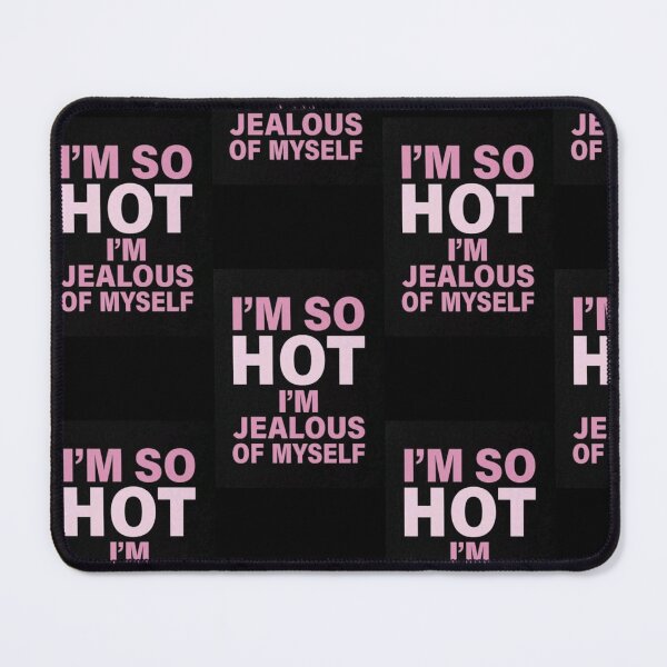 Item preview, I M SO HOT. I AM JEALOUS OF MYSELF designed and sold by My Creation Shop .