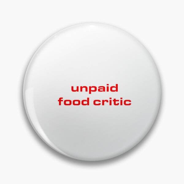 Item preview, Unpaid food critic designed and sold by taylorebarnes.