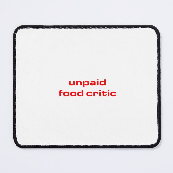 Item preview, Unpaid food critic designed and sold by taylorebarnes.