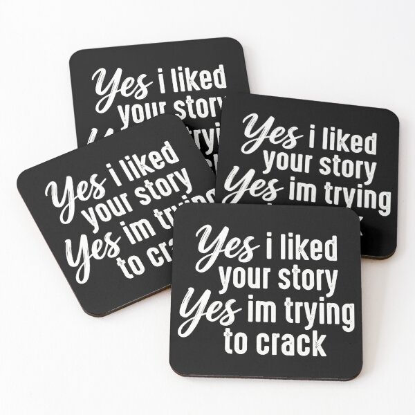 Item preview, Yes I Liked Your Story I'm Trying to Crack Funny Meme designed and sold by VGAfanatic.
