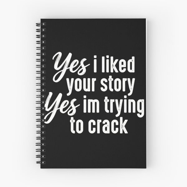 Item preview, Yes I Liked Your Story I'm Trying to Crack Funny Meme designed and sold by VGAfanatic.