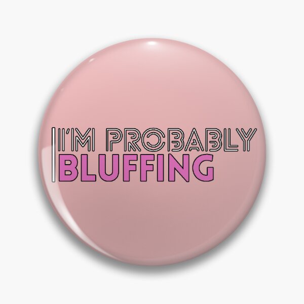 Item preview, I'm Probably Bluffing (Sarcastic Phrase, Subtle Humor, Relatable, Modern Design) designed and sold by AstronautMerch.