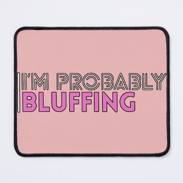 Item preview, I'm Probably Bluffing (Sarcastic Phrase, Subtle Humor, Relatable, Modern Design) designed and sold by AstronautMerch.