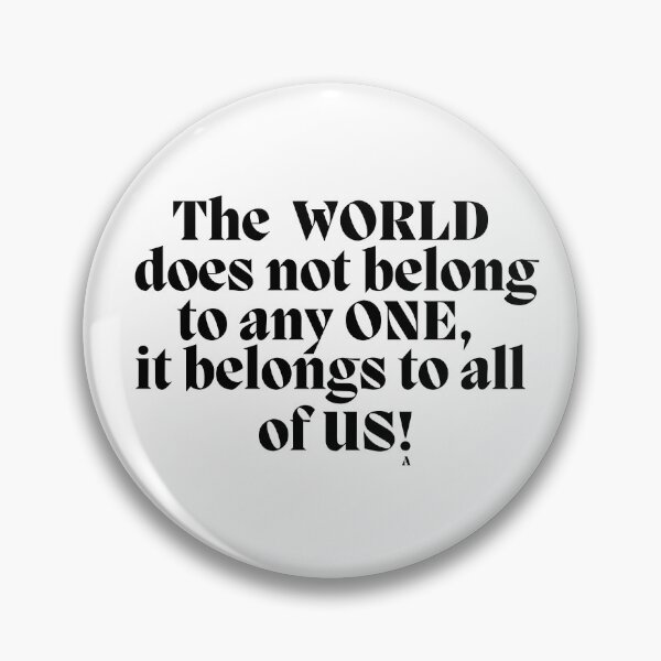 Item preview, The  WORLD  does not belong to any ONE,  it belongs to all  of US! designed and sold by Finds.