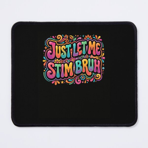 Item preview, Just Let Me Stim Bruh Neurodiversity Expression designed and sold by snowry.