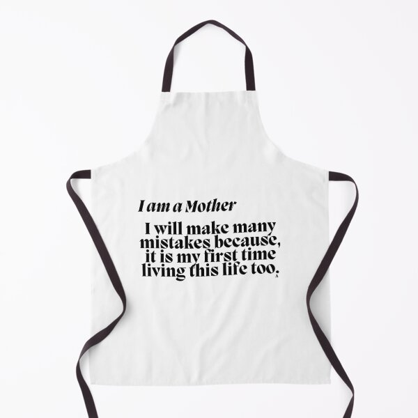 Item preview, I am a Mother I will make many mistakes because, it is my first time living this life too. designed and sold by Finds.