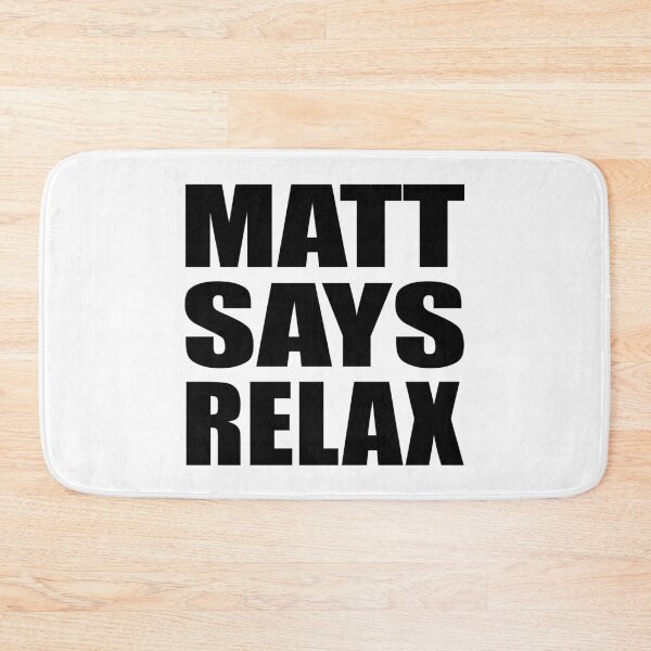 Item preview, Matt Says Relax designed and sold by Normbot2000.