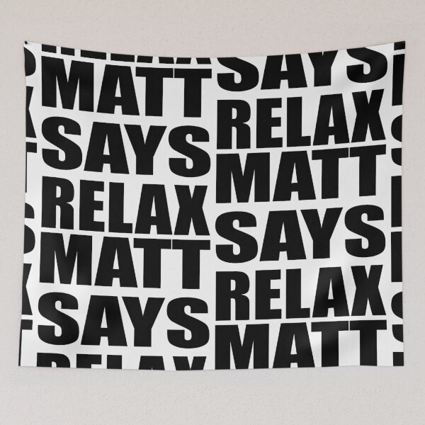 Item preview, Matt Says Relax designed and sold by Normbot2000.