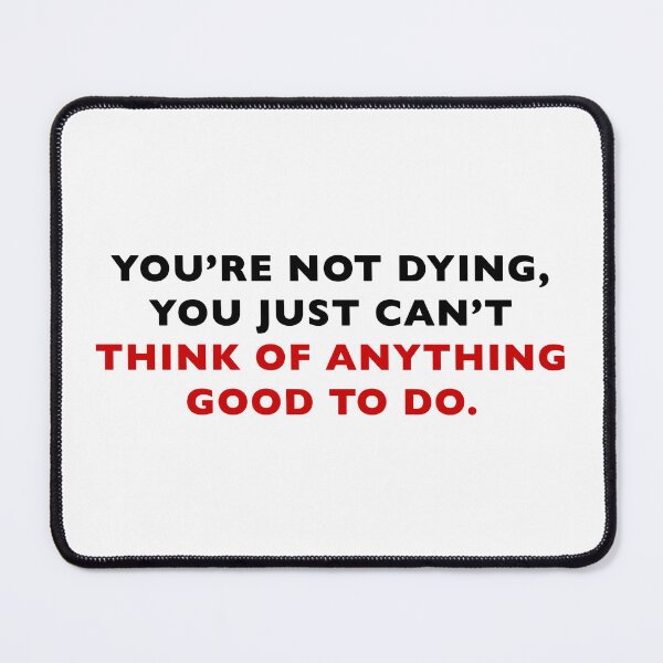 Item preview, You're Not Dying designed and sold by Normbot2000.