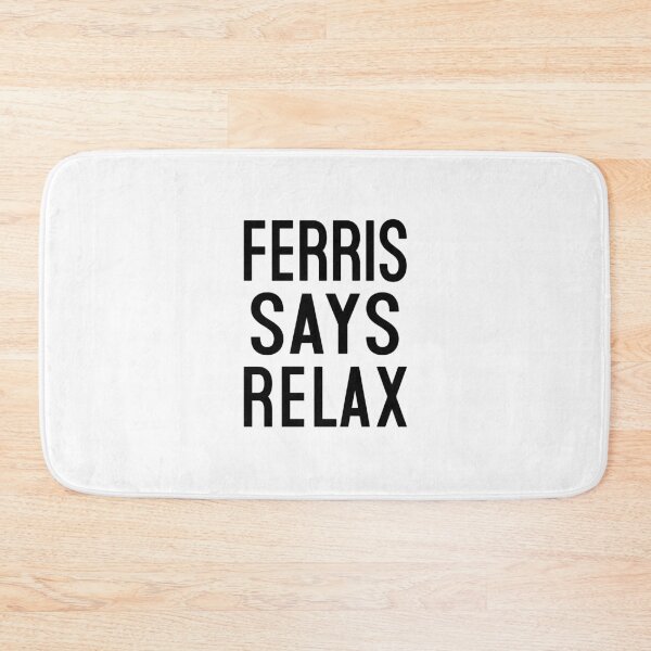 Item preview, Ferris Says Relax designed and sold by Normbot2000.